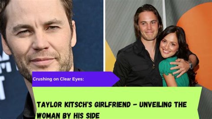 Unveiling The Secrets Of "Taylor Kitsch Girlfriend 2023"